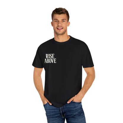 Rise Above Unisex Garment-Dyed T-Shirt, Inspirational Tee, Casual Wear, Gift for Artists, Motivational Apparel